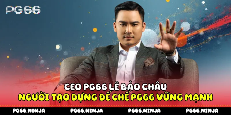 ceo-pg66-le-bao-chau-nguoi-tao-dung-de-che-pg66-vung-manh
